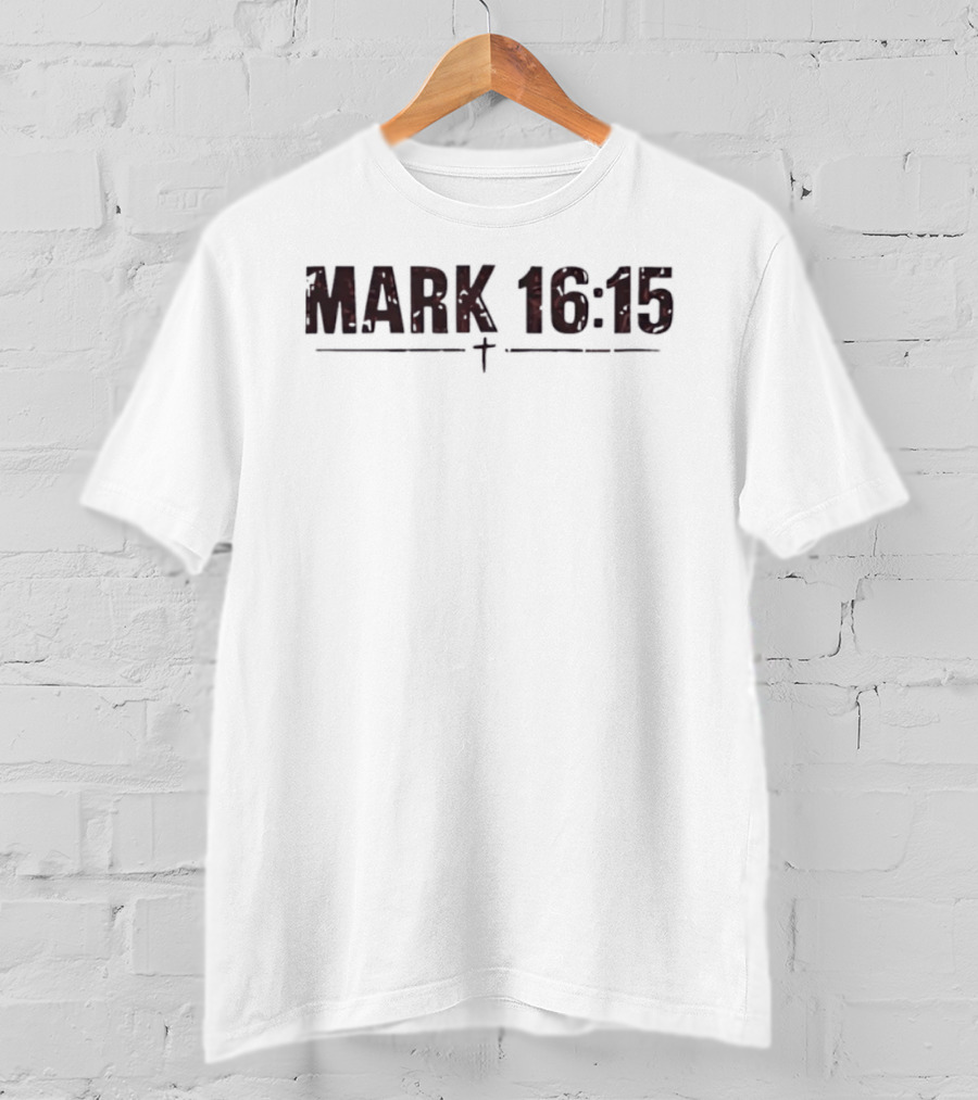 Mark 16 15 Bible Verse Distressed Christian Message T-Shirt