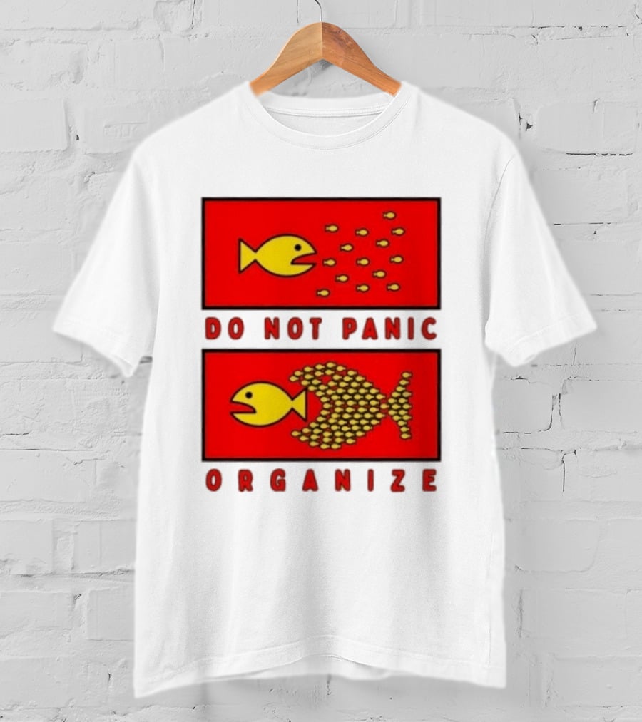 Do Not Panic Organize Fish Unity Activism Strategy T-Shirt