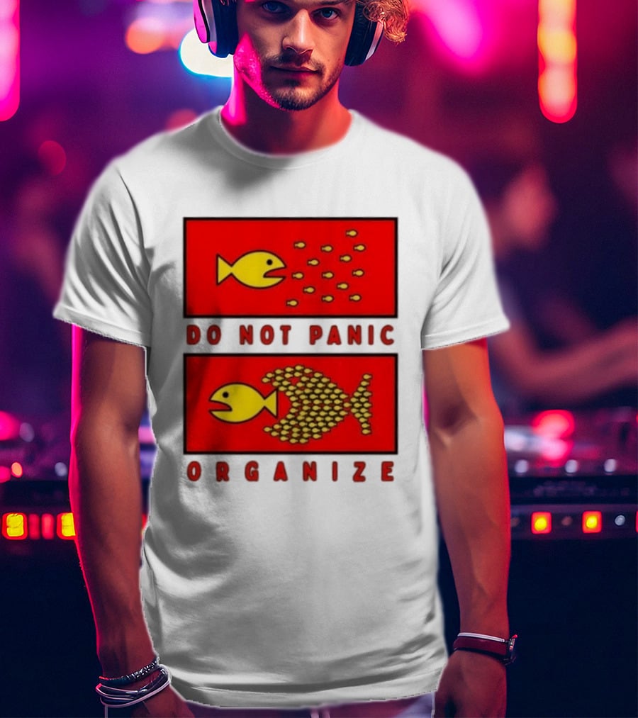 Do Not Panic Organize Fish Unity Activism Strategy T-Shirt