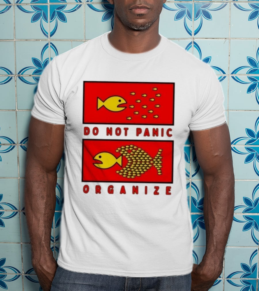 Do Not Panic Organize Fish Unity Activism Strategy T-Shirt
