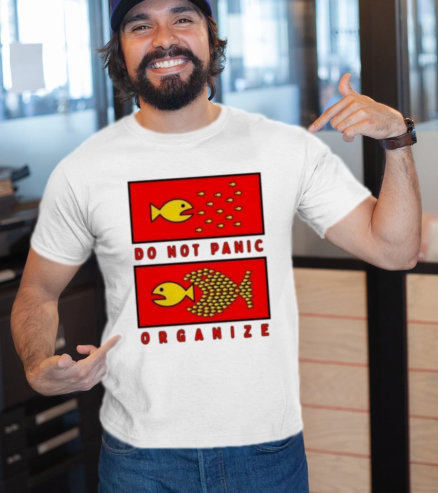 Do Not Panic Organize Fish Unity Activism Strategy T-Shirt