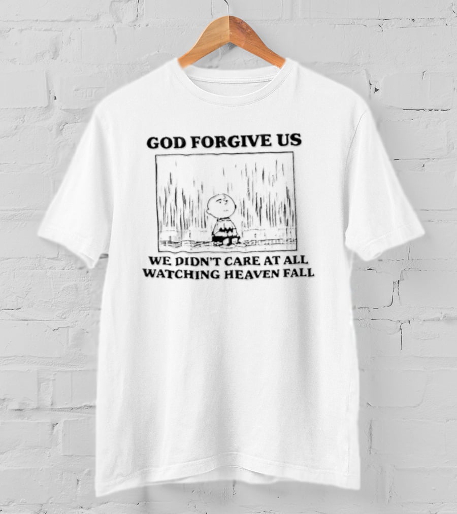 God Forgive Us We Didn't Care At All Ing Heaven Fall Charlie Brown T-Shirt