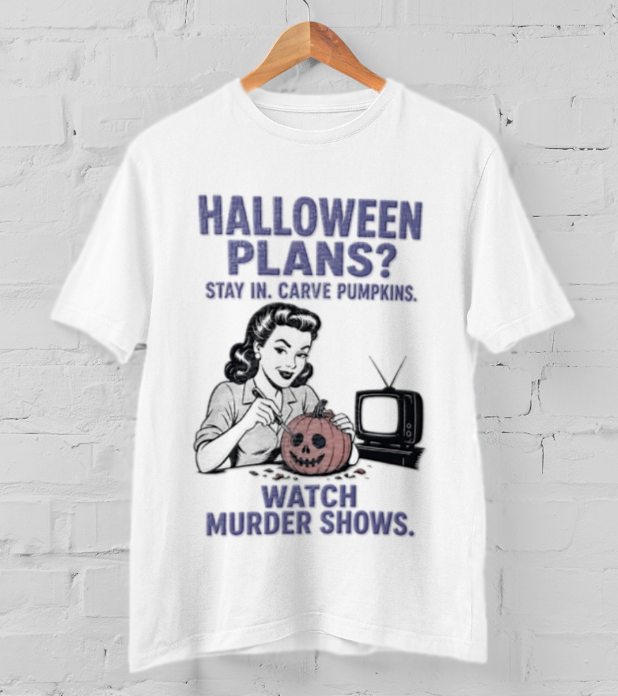 Halloween Plans Stay In Carve Pumpkins Murder Shows 1950s Housewife Retro TV T-Shirt
