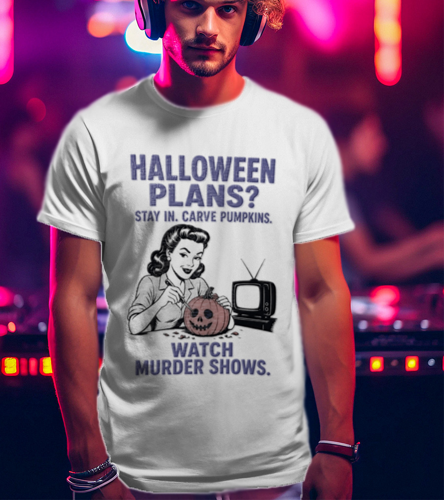 Halloween Plans Stay In Carve Pumpkins Murder Shows 1950s Housewife Retro TV T-Shirt