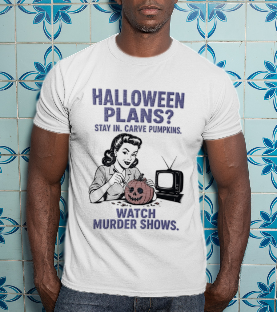 Halloween Plans Stay In Carve Pumpkins Murder Shows 1950s Housewife Retro TV T-Shirt