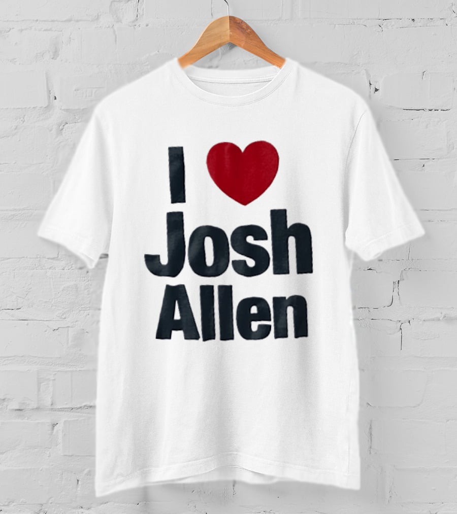 I Love Josh Allen Buffalo Bills Fan Gear T-Shirt