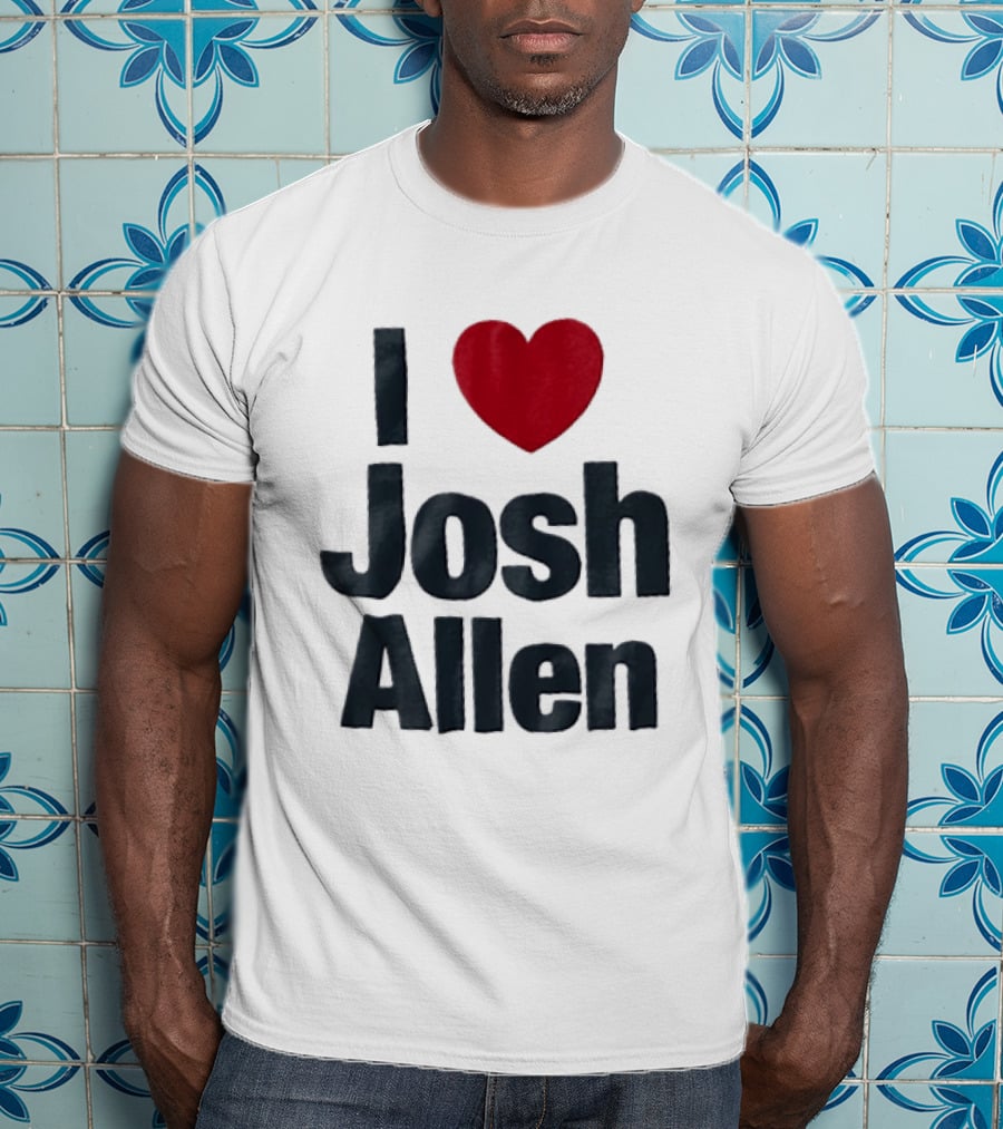 I Love Josh Allen Buffalo Bills Fan Gear T-Shirt