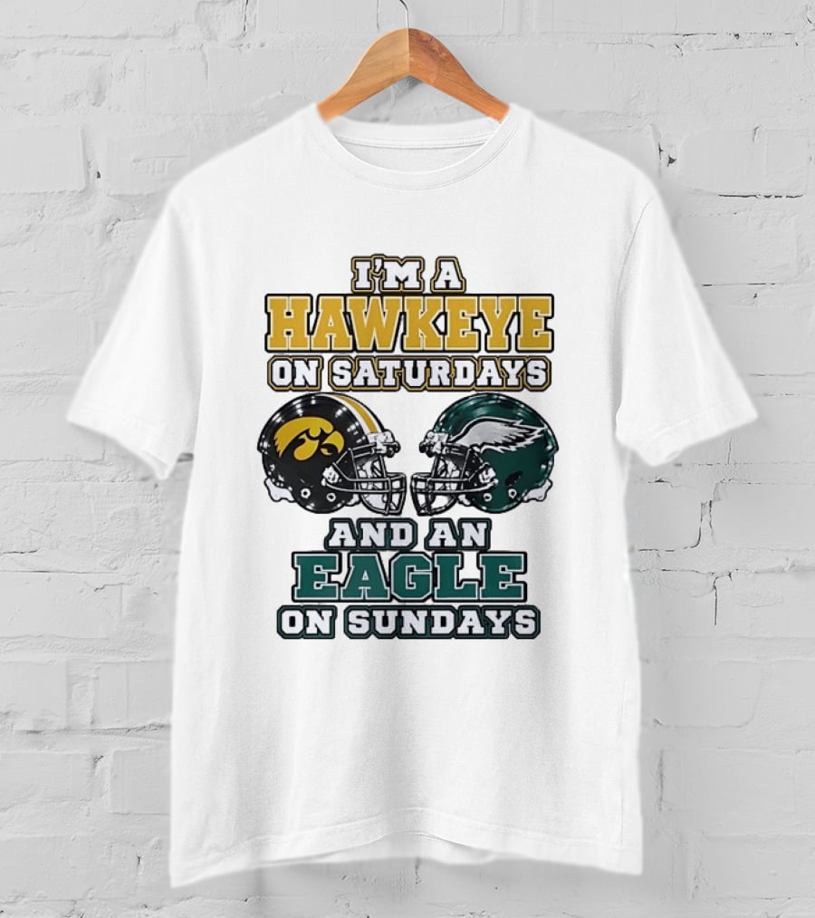 I'm A Hawkeye On Saturdays And An Eagle On Sundays Football Helmets T-Shirt