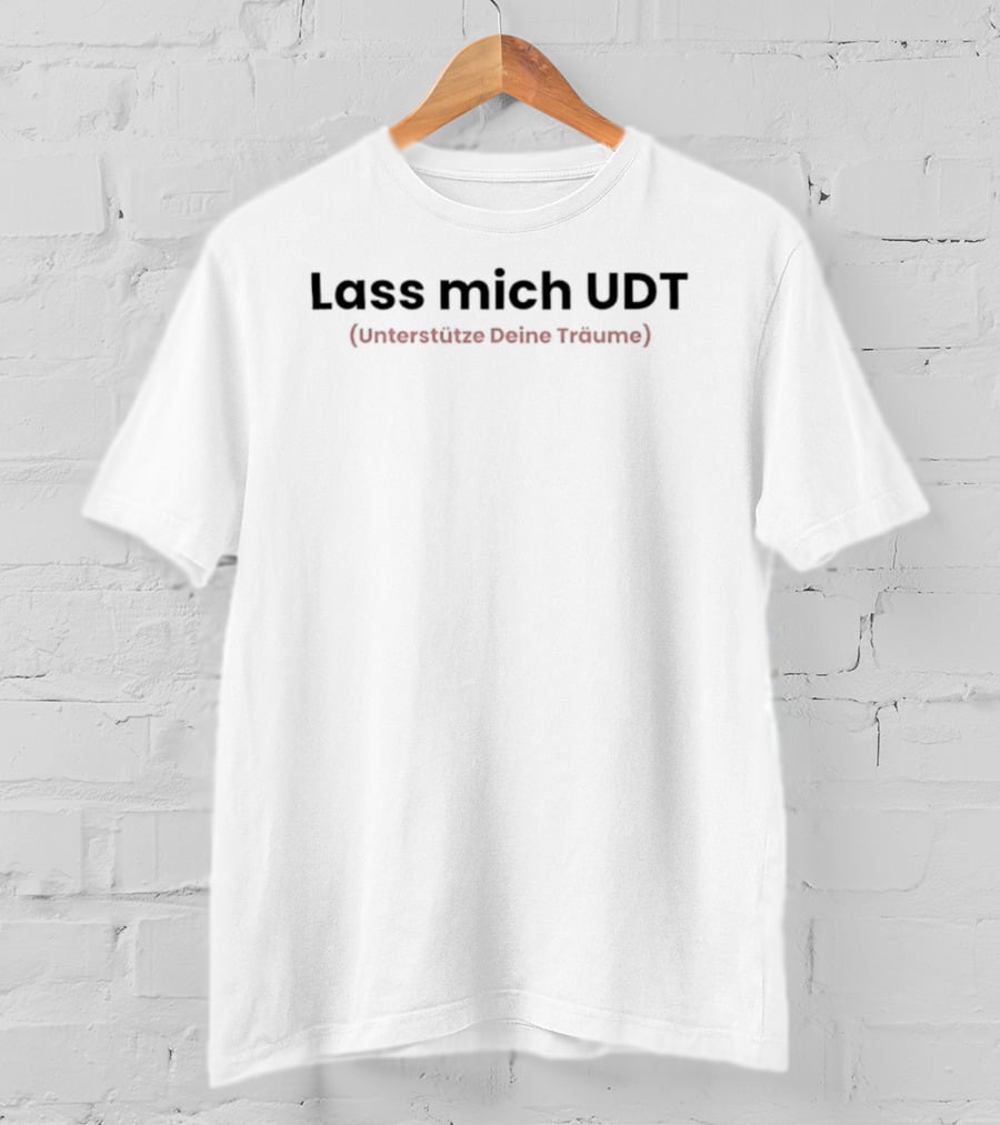 Lass Mich UDT Unterstütze Deine Träume Phrase T-Shirt