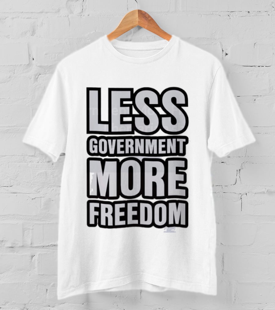 Less Government More Freedom Staunch Libertarian T-Shirt