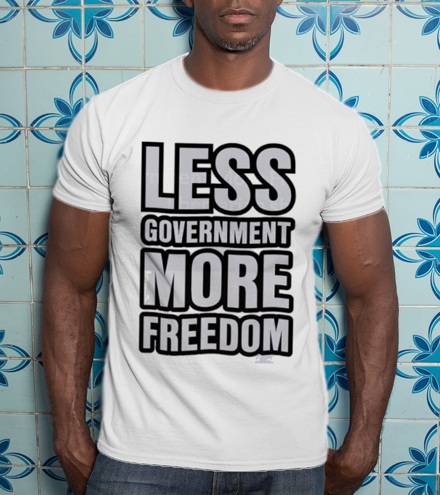 Less Government More Freedom Staunch Libertarian T-Shirt