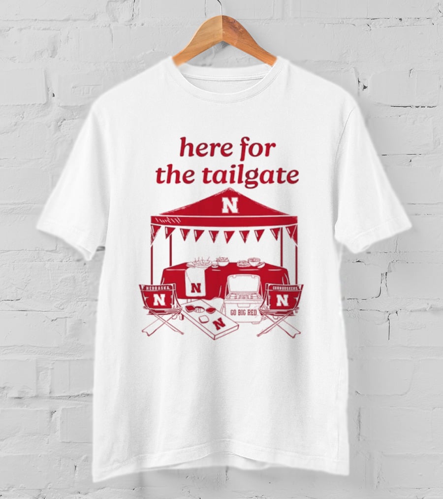 Nebraska Cornhuskers Here For The Tailgate Go Big Red N Logo Tent Tailgating Party T-Shirt