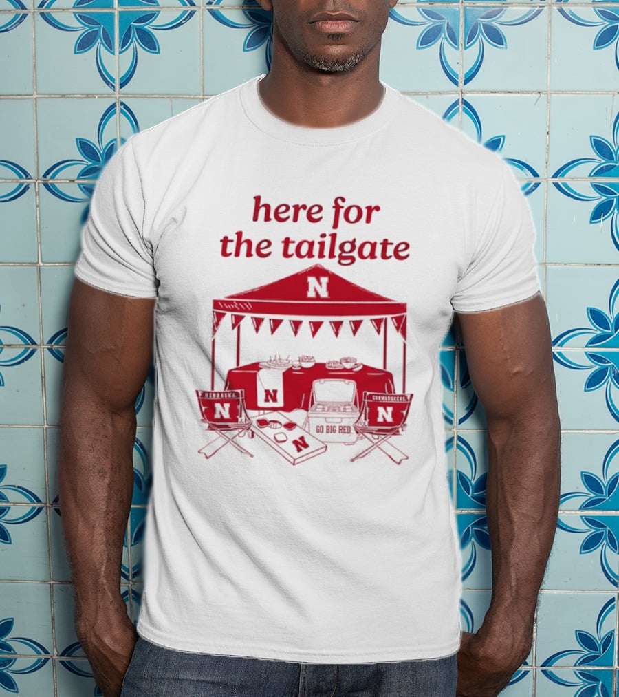 Nebraska Cornhuskers Here For The Tailgate Go Big Red N Logo Tent Tailgating Party T-Shirt