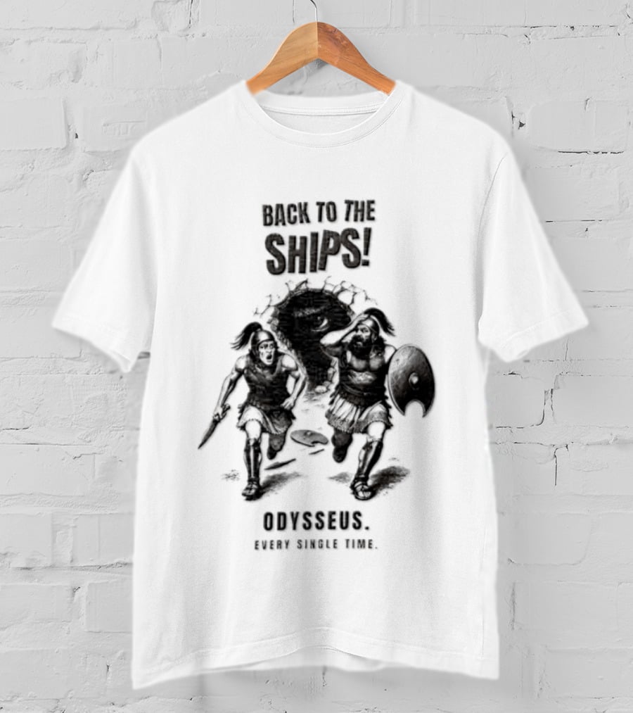 Odysseus Back To The Ships Every Single Time Greek Mythology T-Shirt