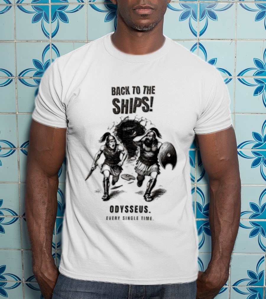 Odysseus Back To The Ships Every Single Time Greek Mythology T-Shirt