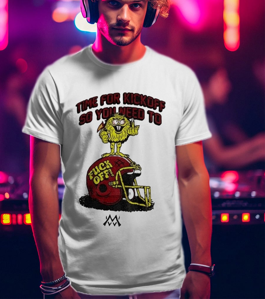 Time For Kickoff You Need To Fuck Off Angry Character On Football Helmet T-Shirt