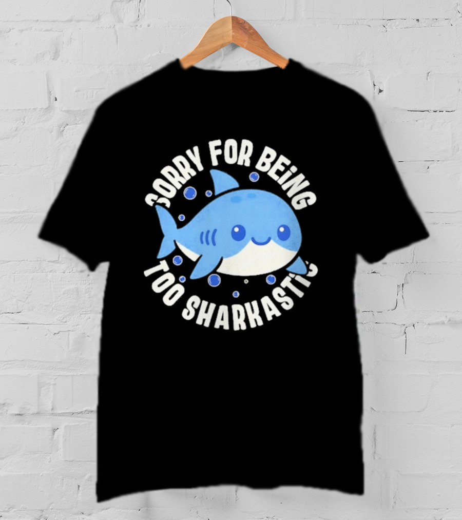 Sorry For Being Too Sharkastic Cute Blue Cartoon Shark T-Shirt