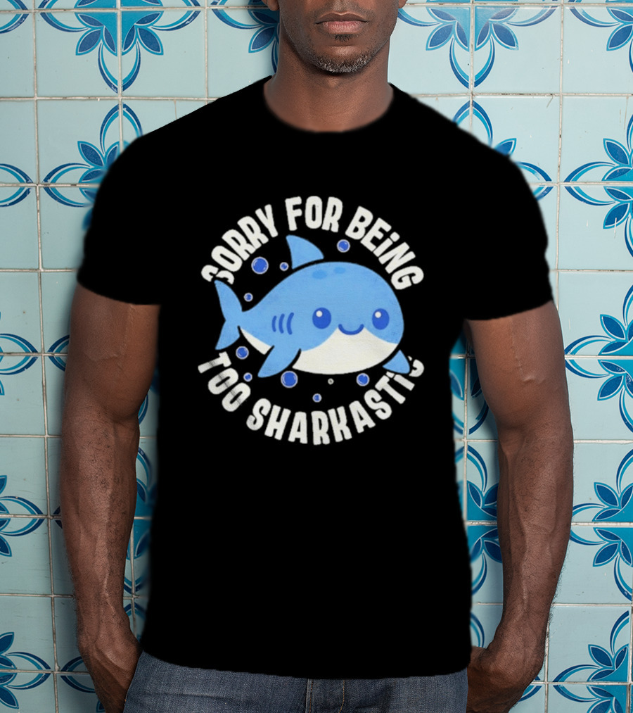 Sorry For Being Too Sharkastic Cute Blue Cartoon Shark T-Shirt