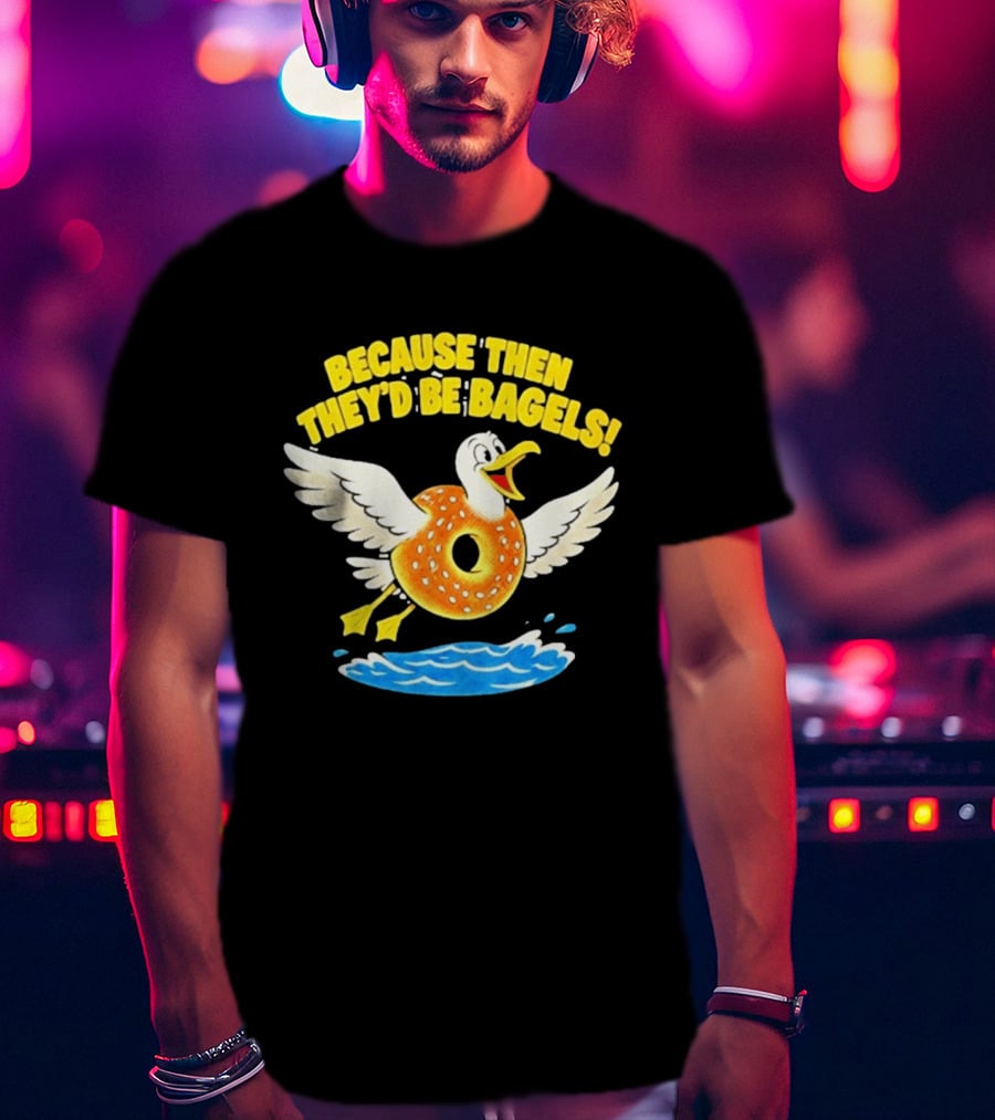Because Then They'd Be Bagels Seagull Flying Over Water T-Shirt