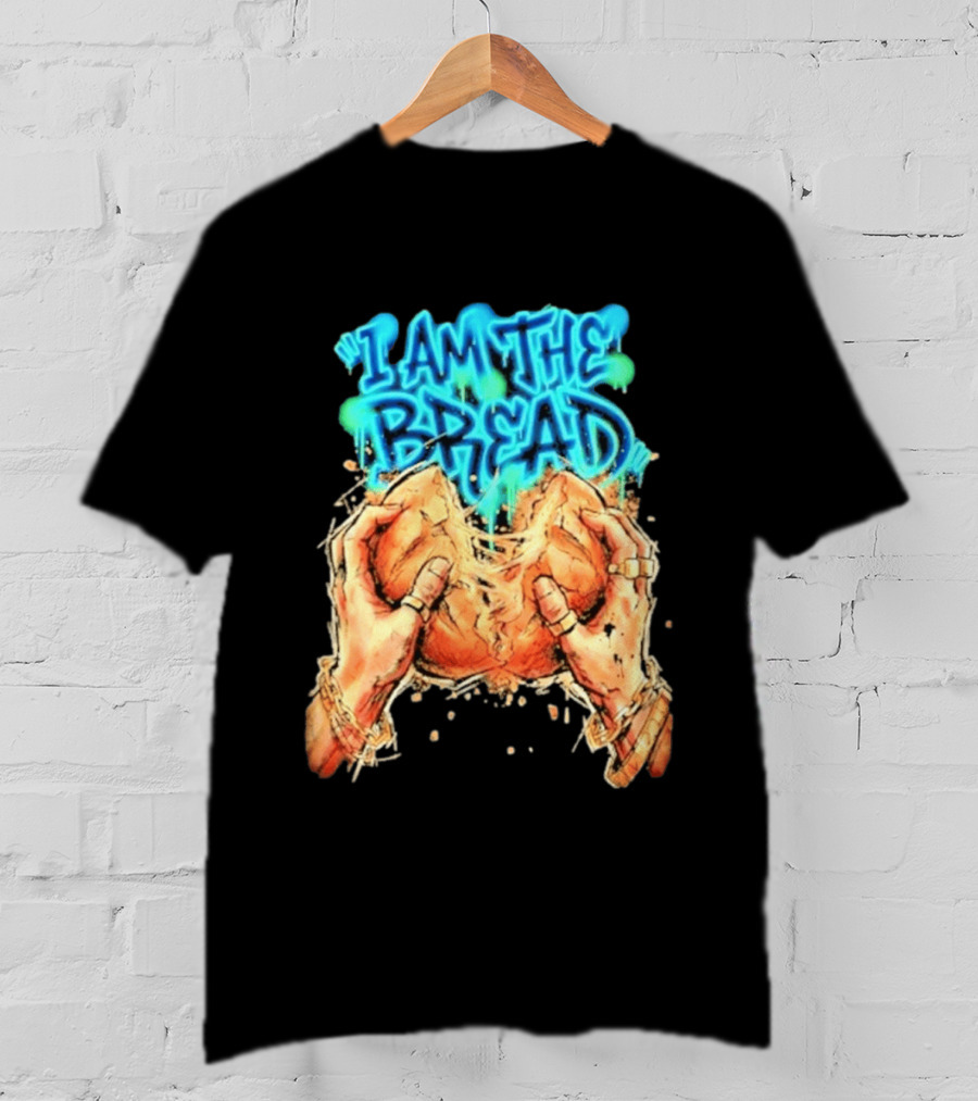 I Am The Bread Graffiti Street Art Style Featuring Hands Breaking Bread T-Shirt