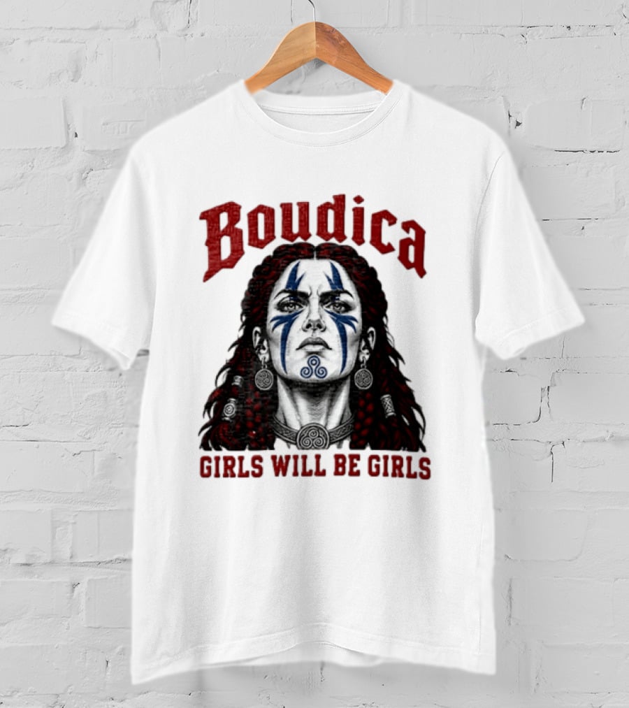 Boudica Girls Will Be Girls Queen Of The Iceni Tribe Celtic Warrior Blue Face Markings T-Shirt