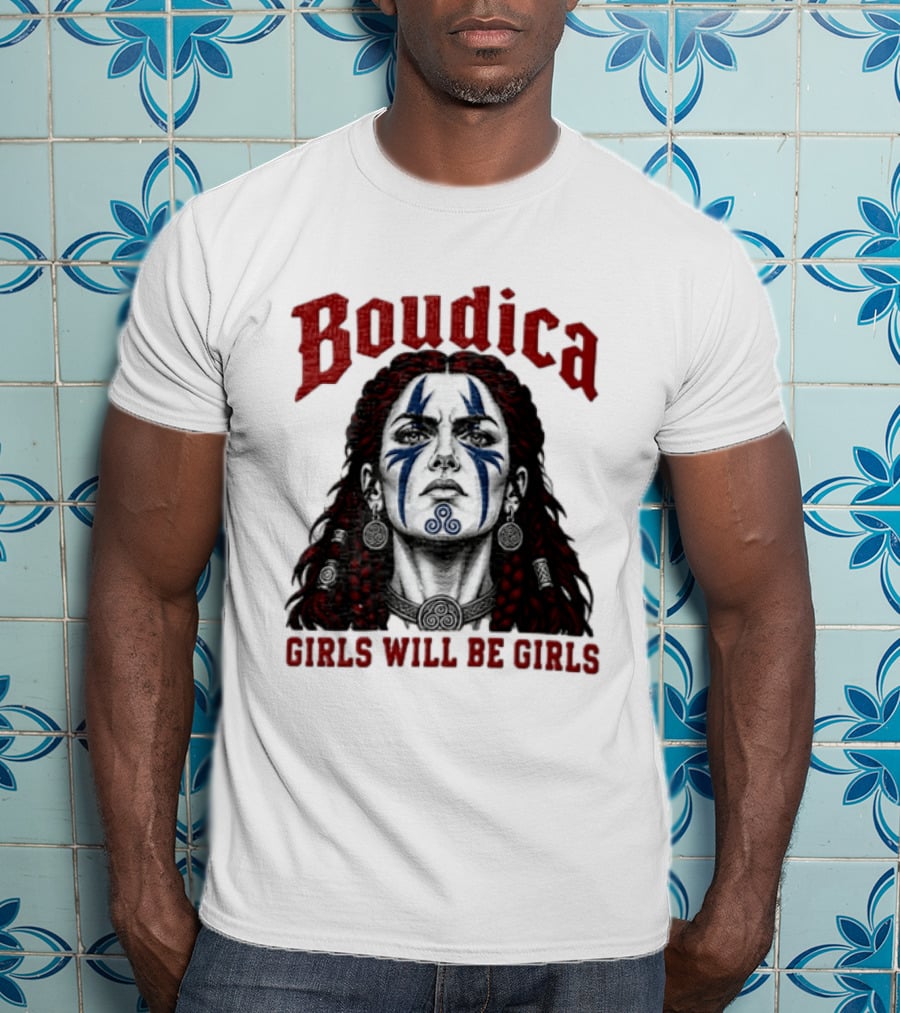 Boudica Girls Will Be Girls Queen Of The Iceni Tribe Celtic Warrior Blue Face Markings T-Shirt