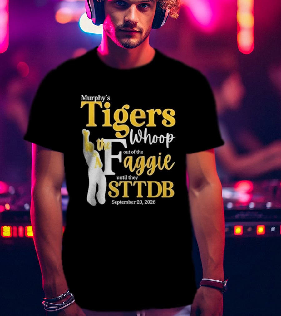 Murphy's Tigers Whoop The Aggie STTDB September 23 2023 T-Shirt