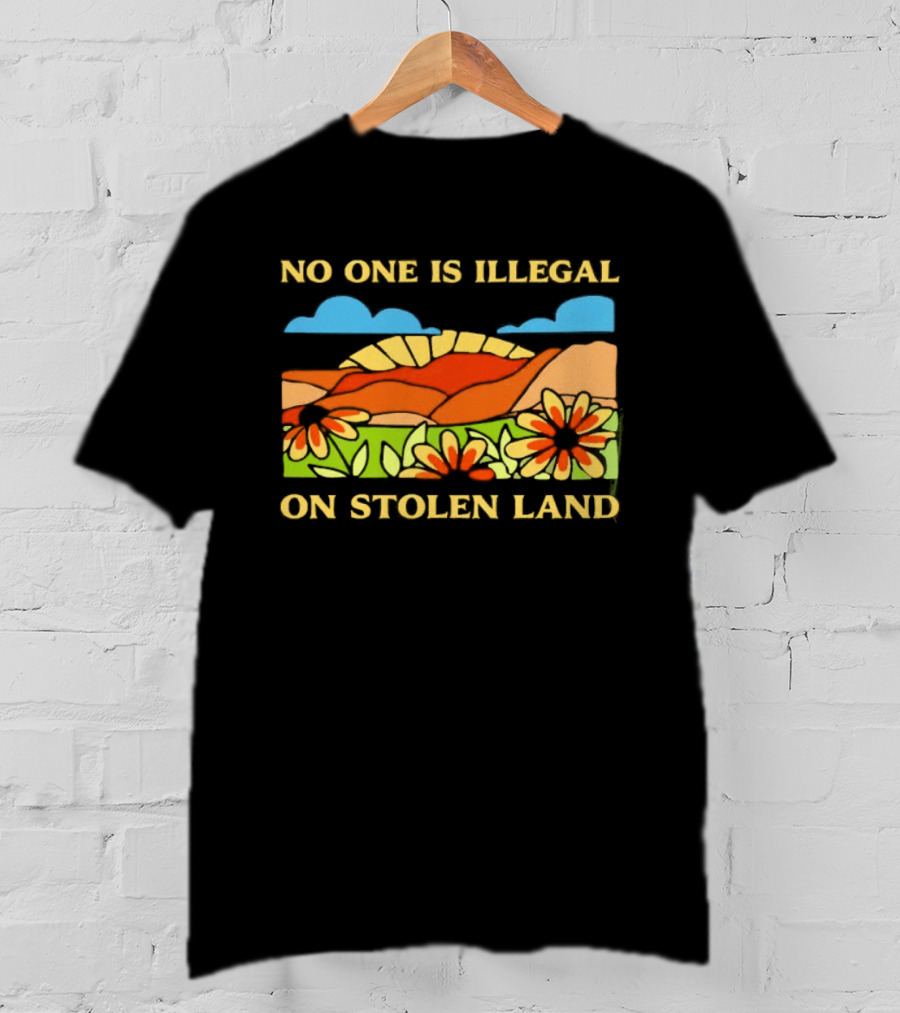 No One Is Illegal On Stolen Land Floral Mountain Landscape T-Shirt