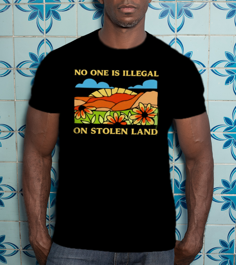 No One Is Illegal On Stolen Land Floral Mountain Landscape T-Shirt