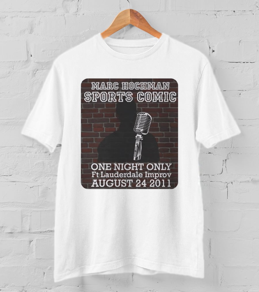 Marc Hochman Sports Comic One Night Only Ft Lauderdale Improv August 24 2011 T-Shirt