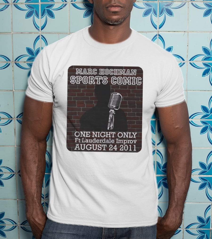 Marc Hochman Sports Comic One Night Only Ft Lauderdale Improv August 24 2011 T-Shirt