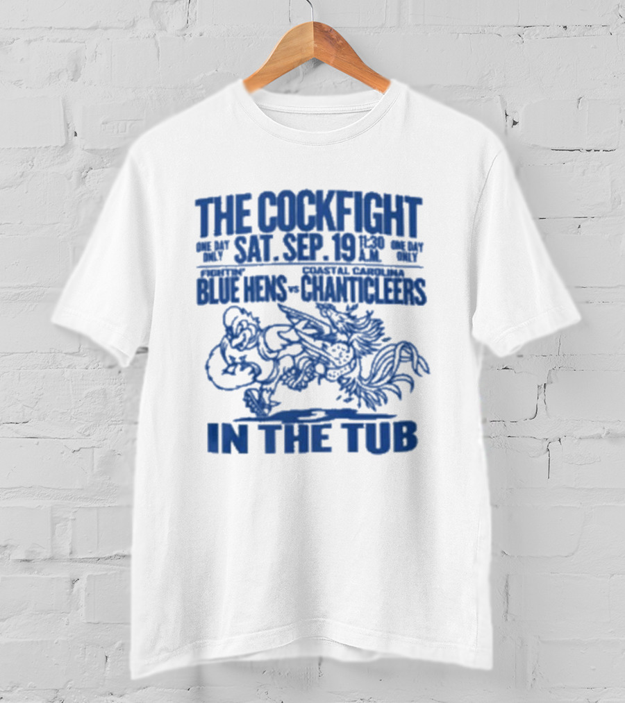 The Cockfight Sat Sep 19 Blue Hens Chanticleers In The Tub T-Shirt