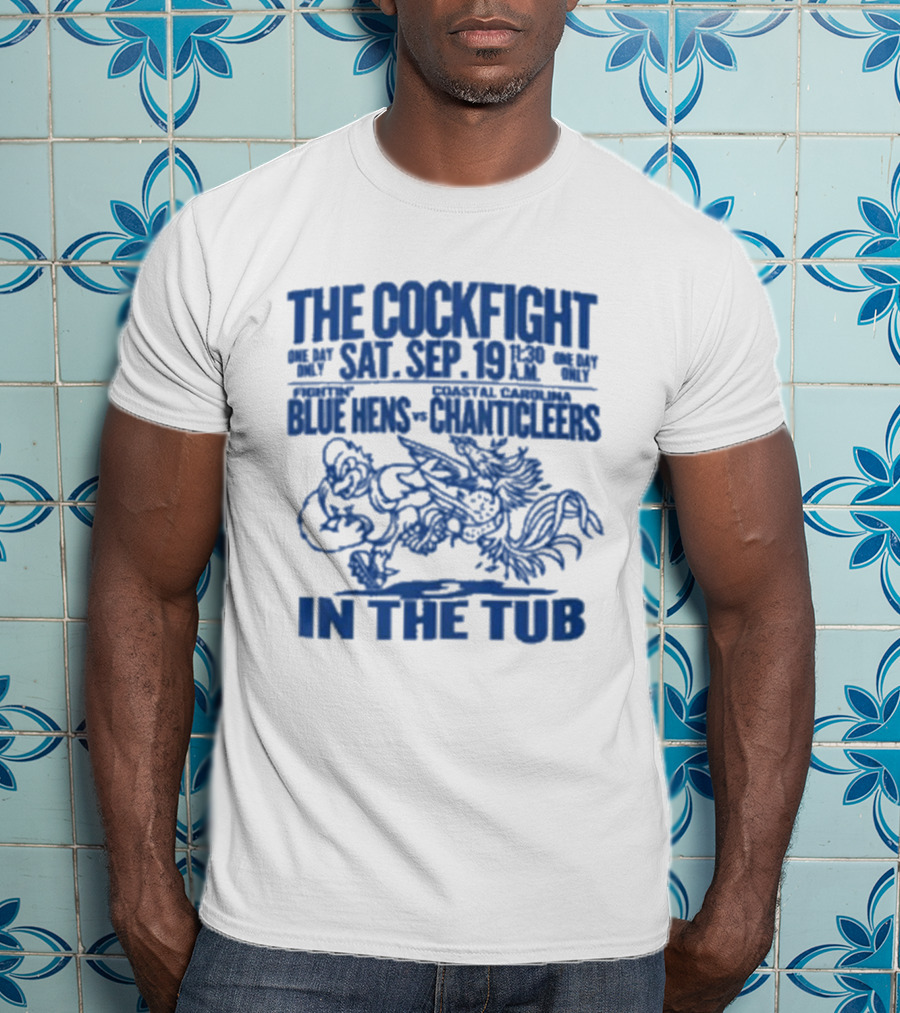 The Cockfight Sat Sep 19 Blue Hens Chanticleers In The Tub T-Shirt