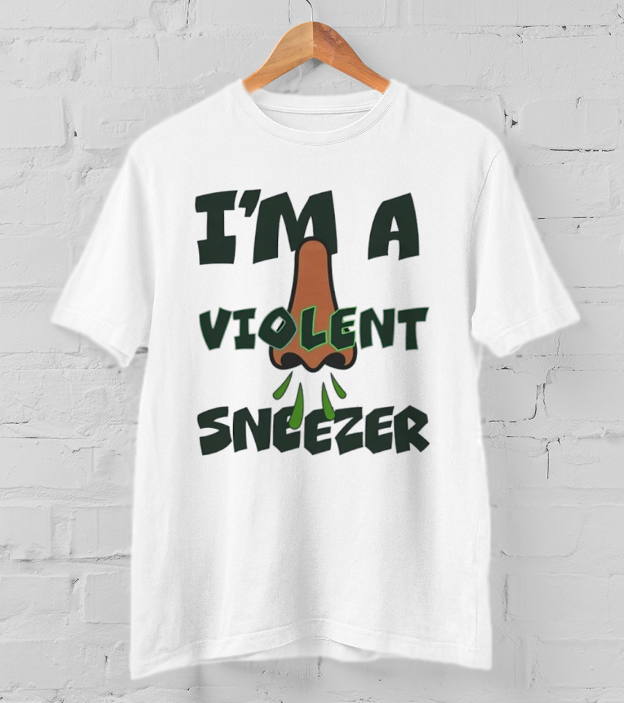 I'm A Violent Sneezer Nose Sneezing Allergies T-Shirt