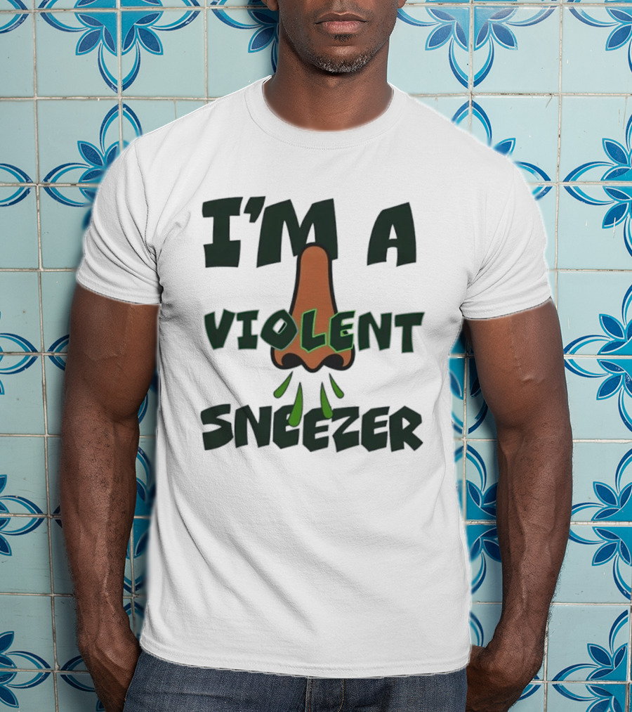 I'm A Violent Sneezer Nose Sneezing Allergies T-Shirt