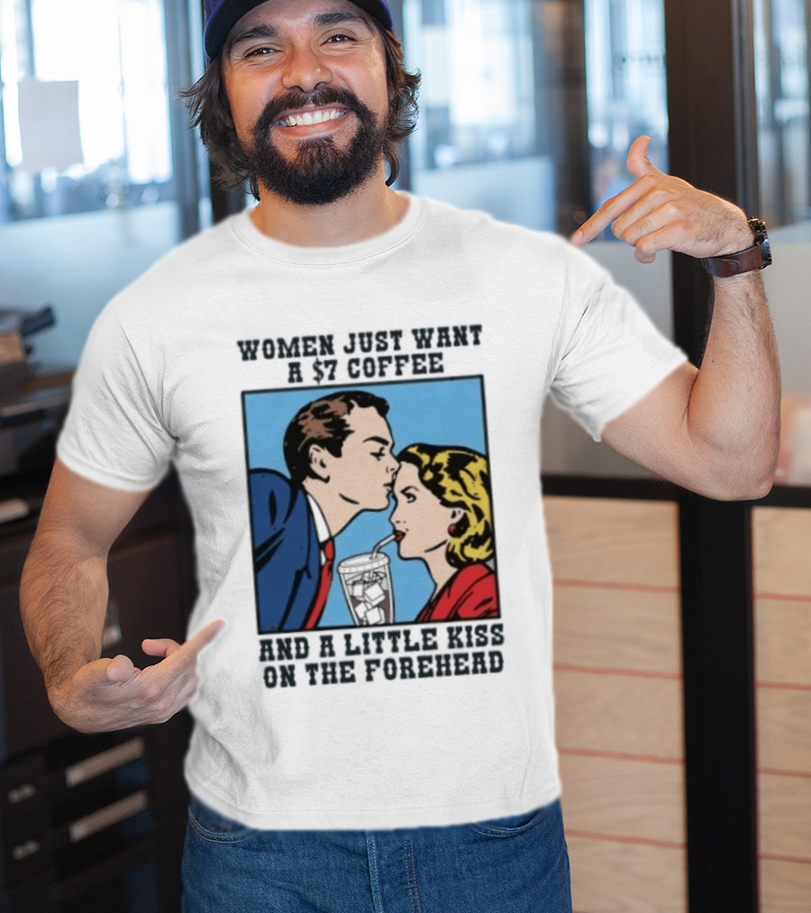 Women Just Want A 7 Coffee And A Little Kiss On The Forehead Vintage Pop T-Shirt