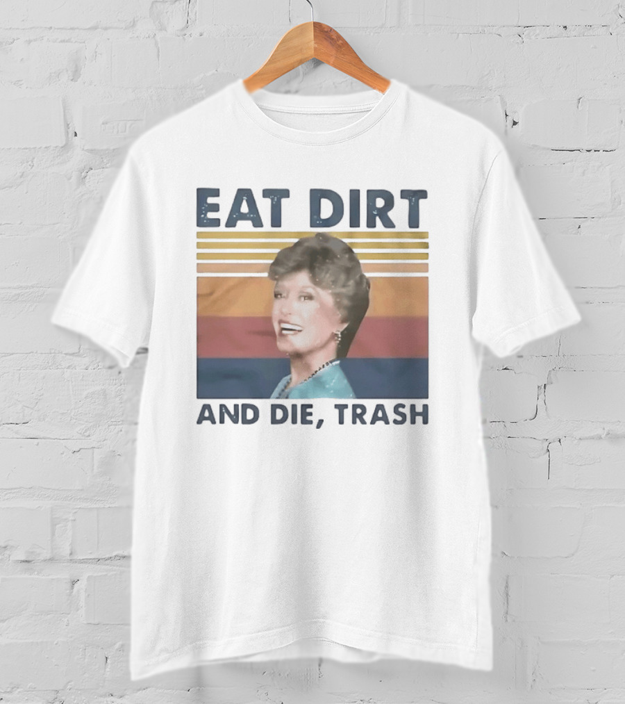 Eat Dirt And Die Trash Dorothy Zbornak Humor T-Shirt