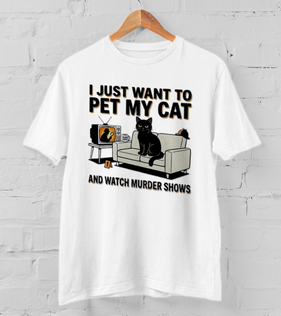 I Just Want To Pet My Cat And Murder Shows Sofa Cat TV T-Shirt