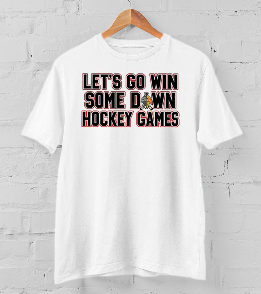 Let's Go Win Some Hockey Games Chicago Blackhawks T-Shirt