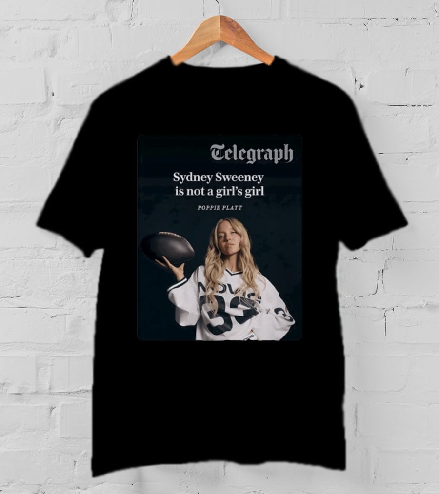 Telegraph Feature Sydney Sweeney Is Not A Girl's Girl Poppie Platt T-Shirt