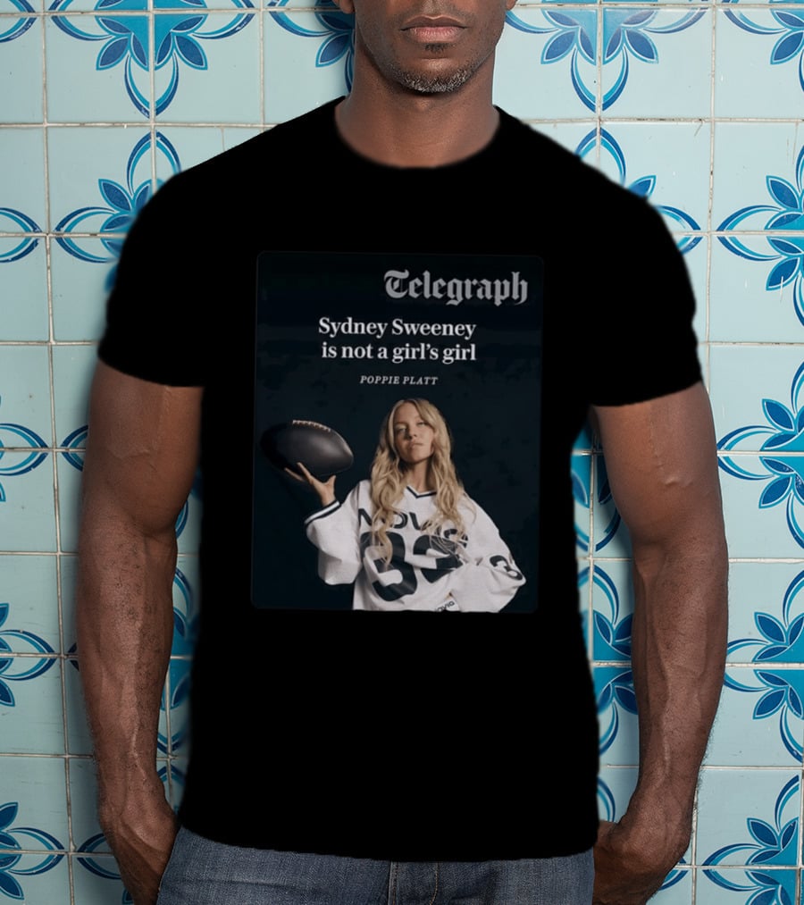 Telegraph Feature Sydney Sweeney Is Not A Girl's Girl Poppie Platt T-Shirt