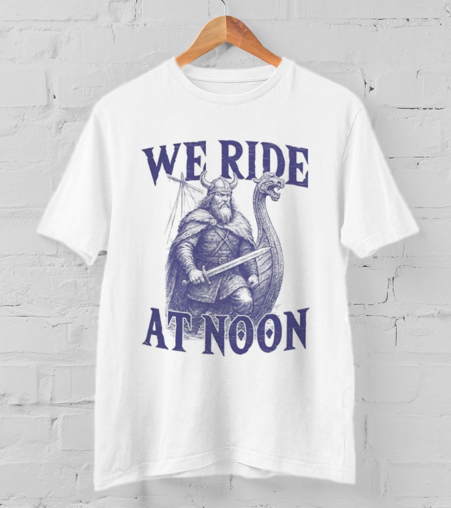 We Ride At Noon Viking Warrior Norse Longship Adventure T-Shirt