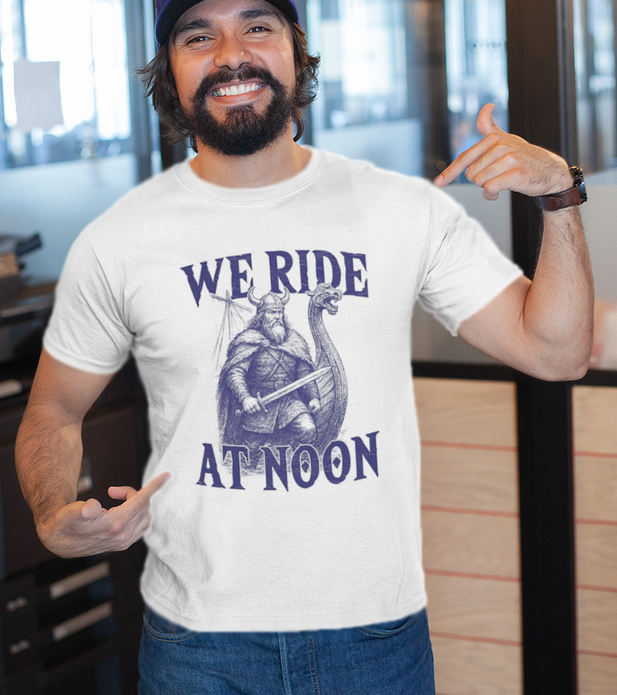 We Ride At Noon Viking Warrior Norse Longship Adventure T-Shirt