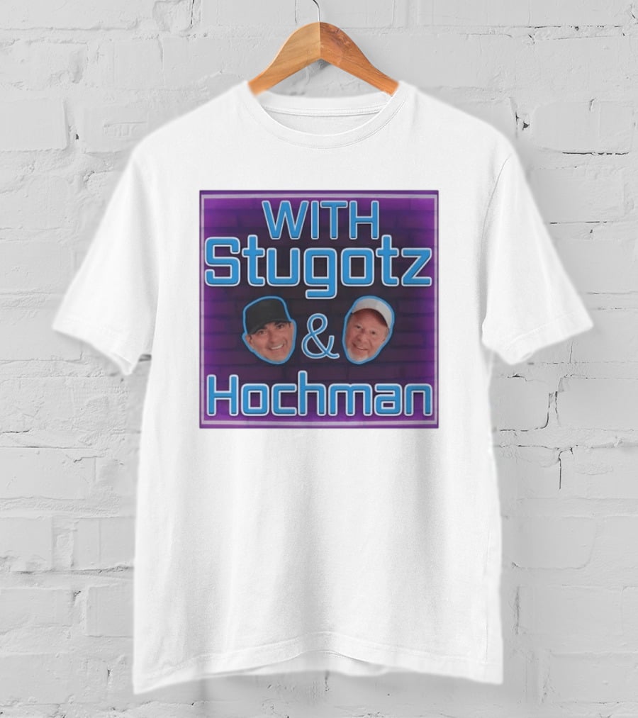 With Stugotz And Hochman Podcast Radio Sports Talk T-Shirt