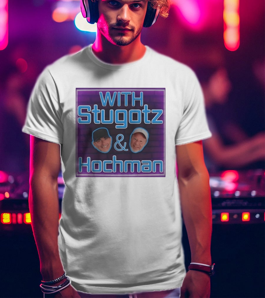With Stugotz And Hochman Podcast Radio Sports Talk T-Shirt