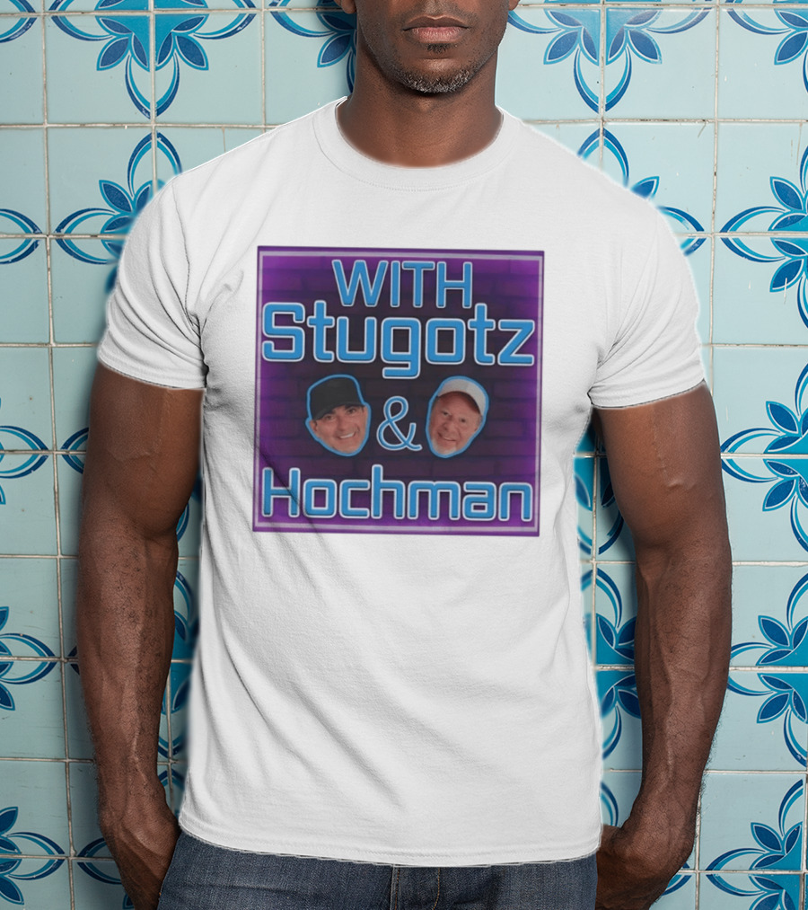 With Stugotz And Hochman Podcast Radio Sports Talk T-Shirt