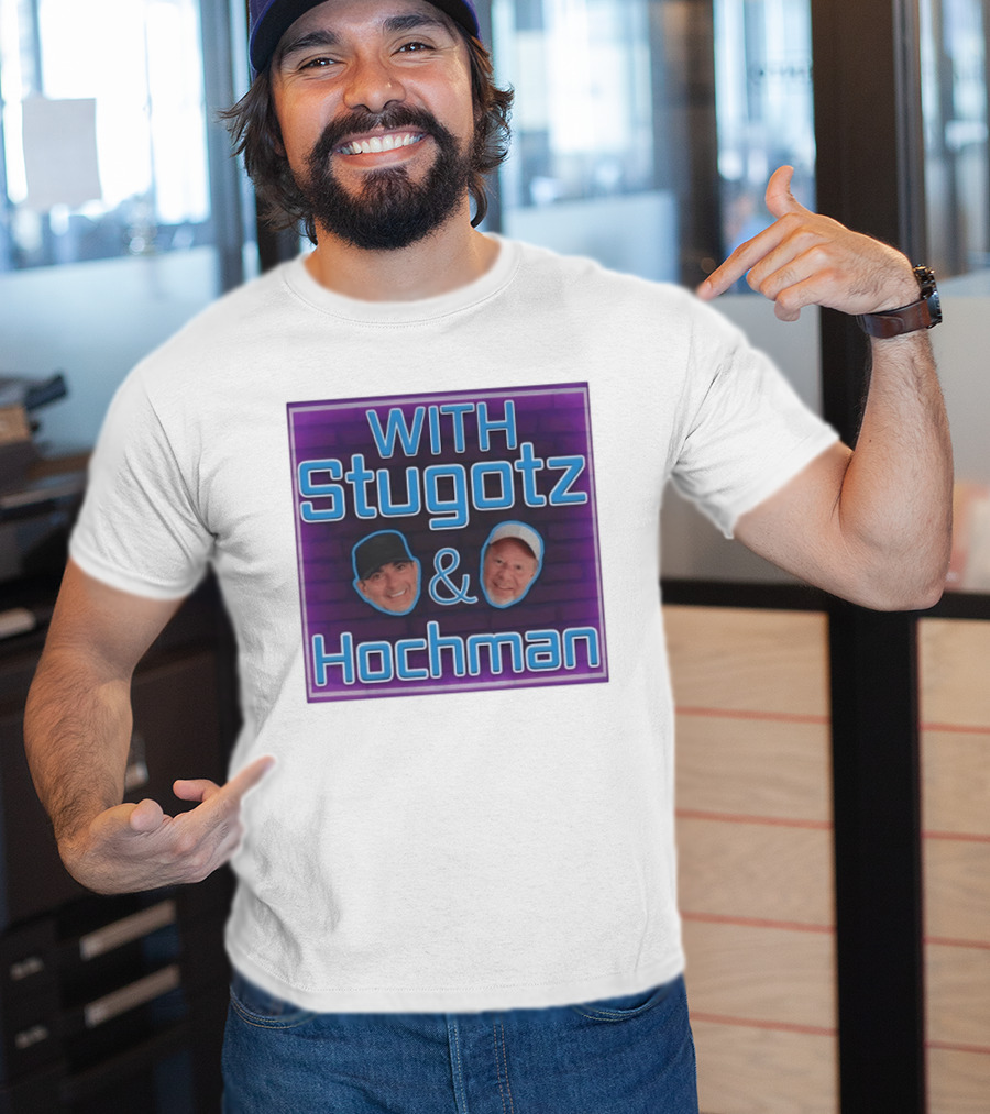 With Stugotz And Hochman Podcast Radio Sports Talk T-Shirt