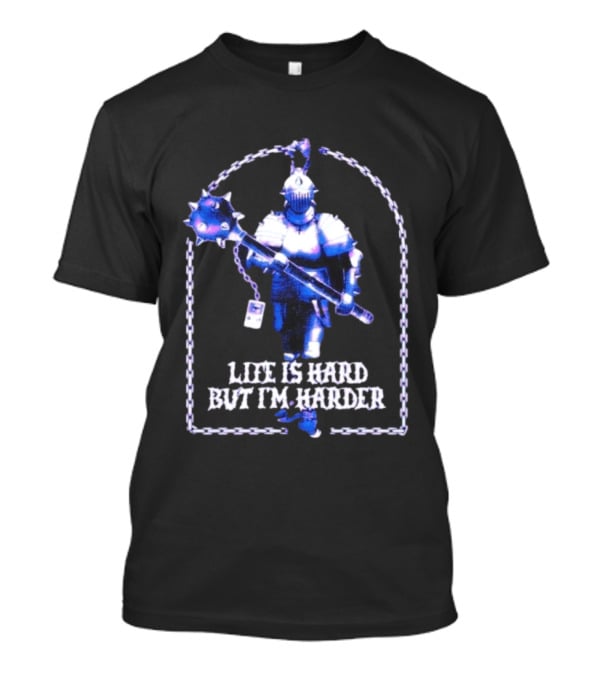 Life Is Hard But I'm Harder Knight Chainmail Armor Mace T-Shirt