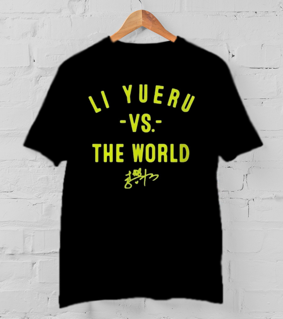 Li Yueru Vs. The World Signature Edition T-Shirt