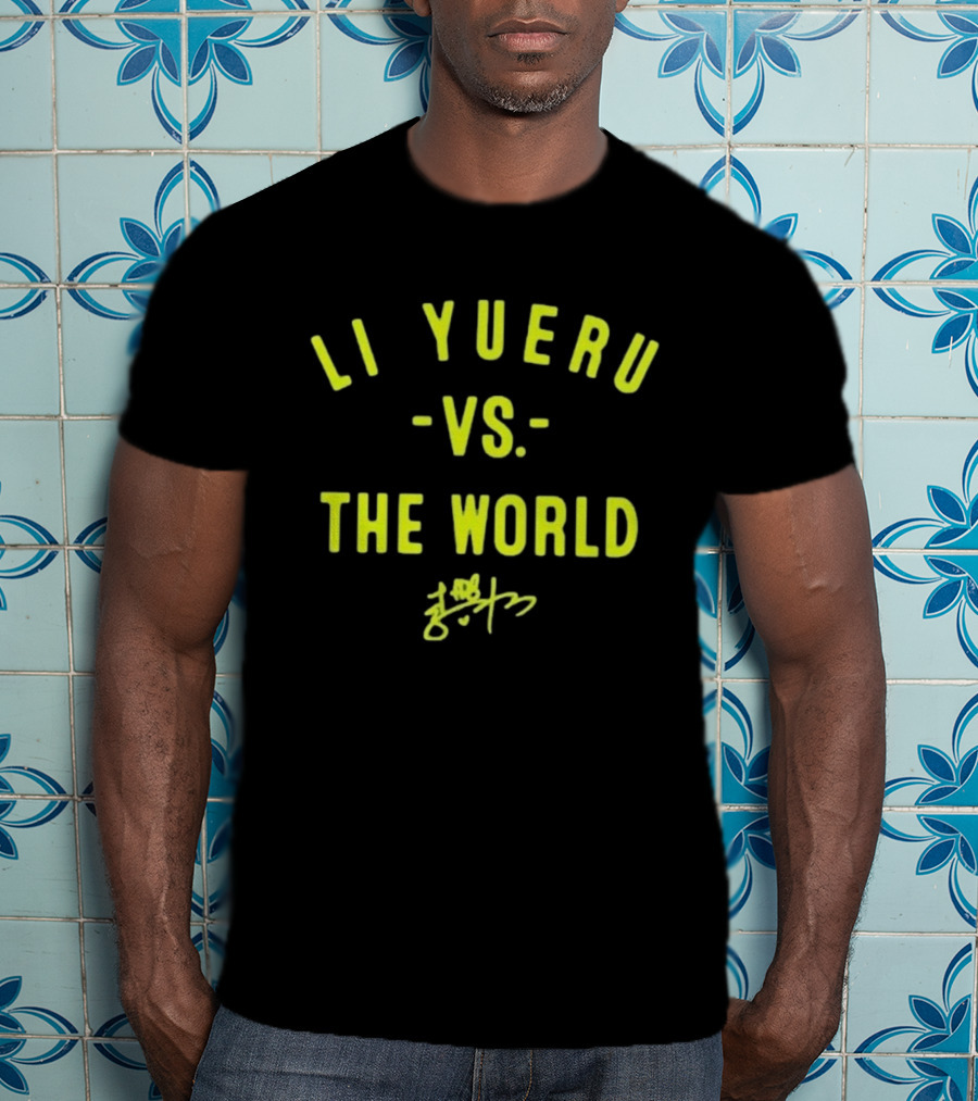 Li Yueru Vs. The World Signature Edition T-Shirt